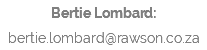 Bertie Lombard: bertie.lombard@rawson.co.za
